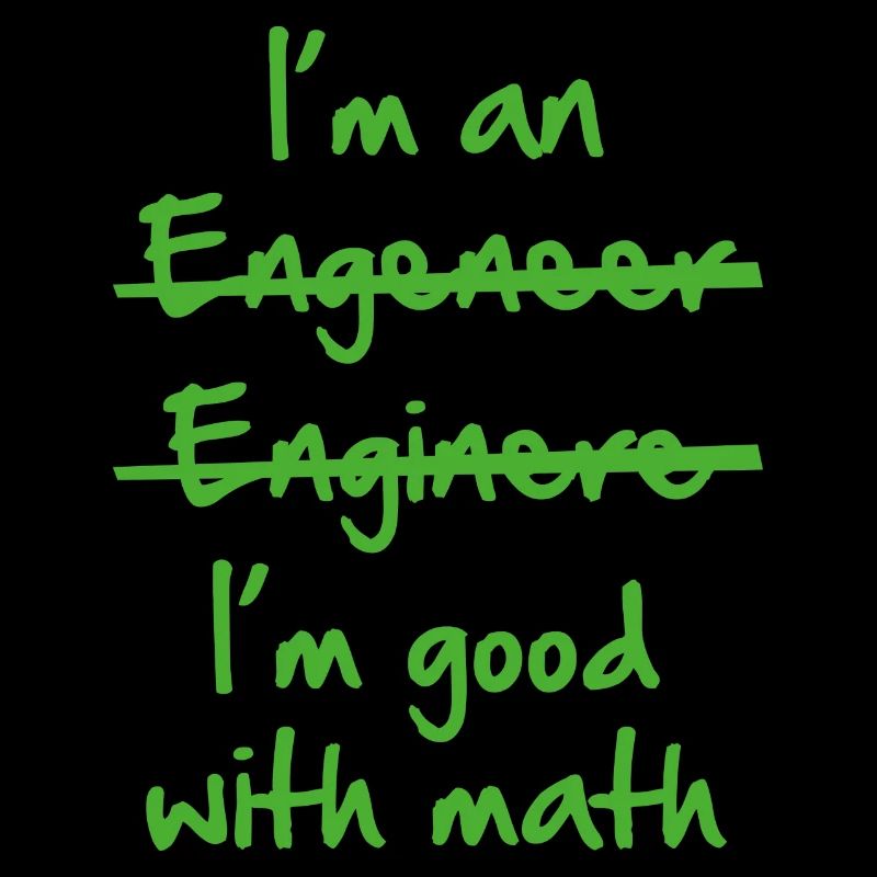 I'm Good With Math I'm An Engineer