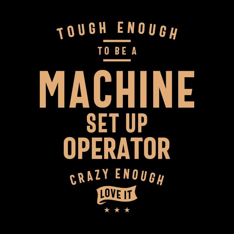 Tough Machine Set Up Operator, Crazy About It!