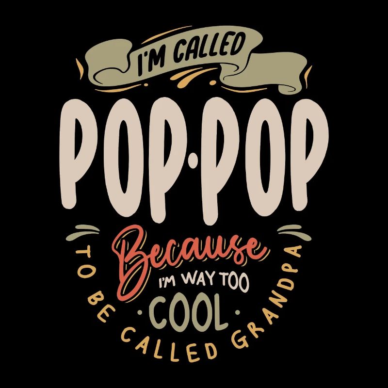 I'm Called Pop-Pop Because I'm Way Too Cool Funny
