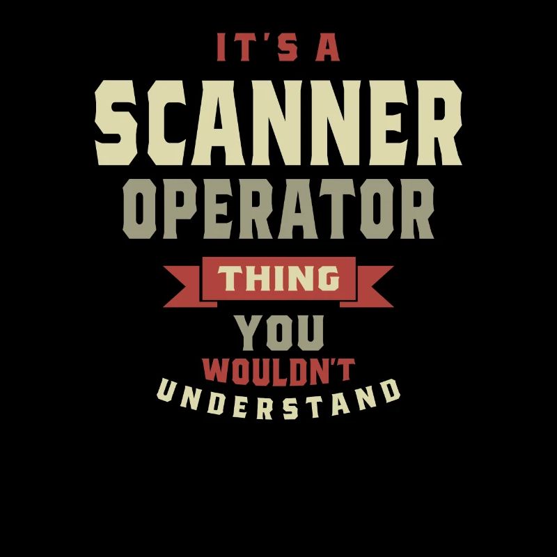 Scanner Operator Thing You Wouldn't Understand