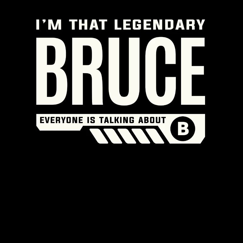 I'm That Legendary Bruce Personalized Name Bruce