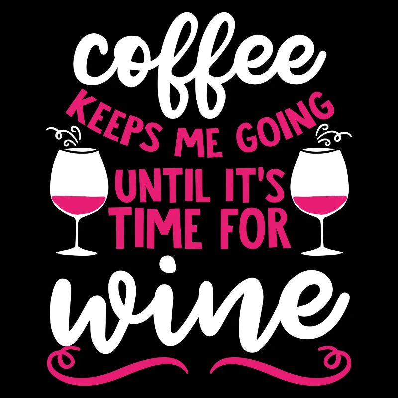Coffee keeps me going until there's time for wine