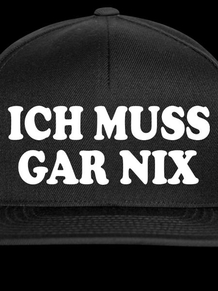 Ich muss gar nix
