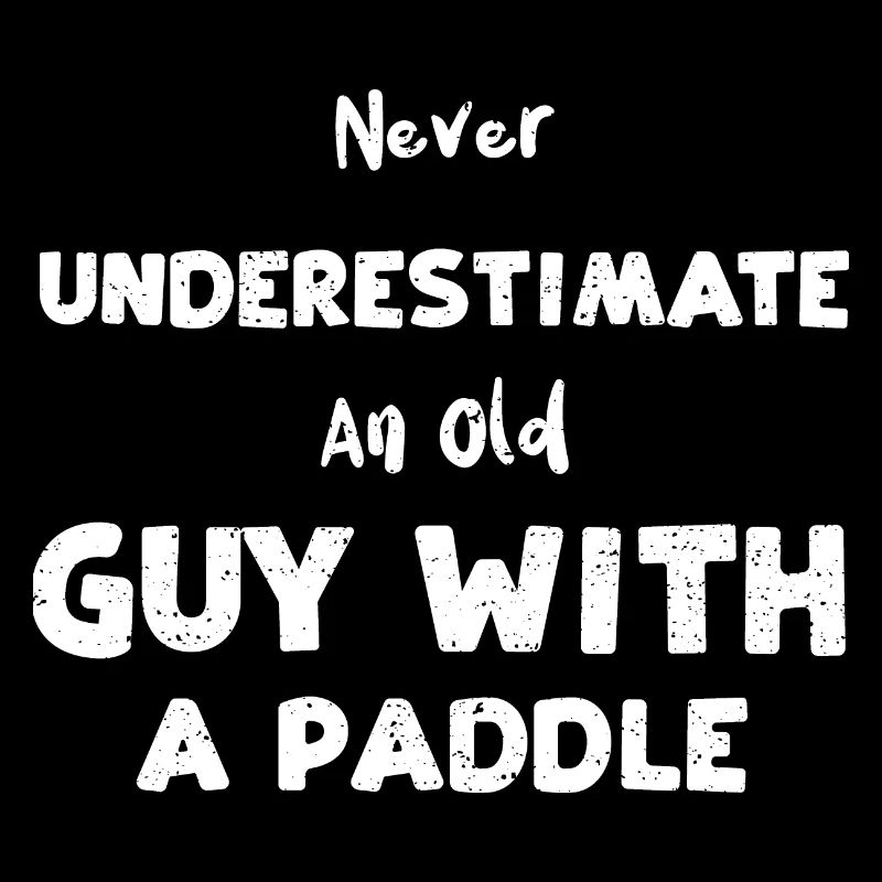 Never Underestimate An Old Guy W...