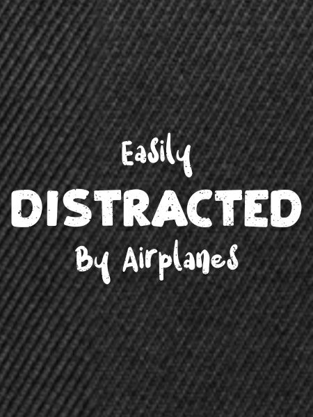 Easily Distracted By Airplanes