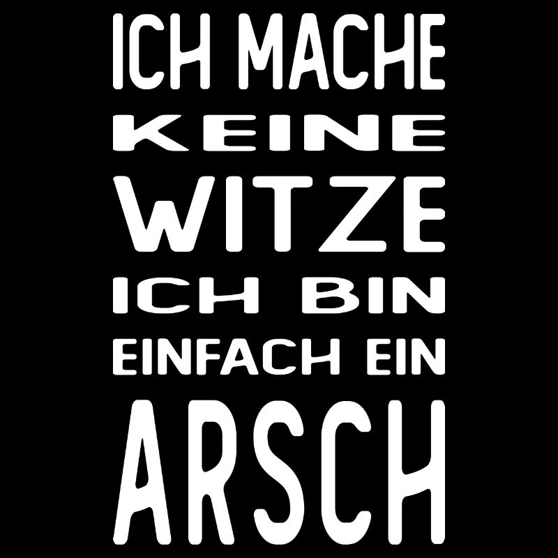 Ich mache keine Witze ich bin einfach ein Arsch