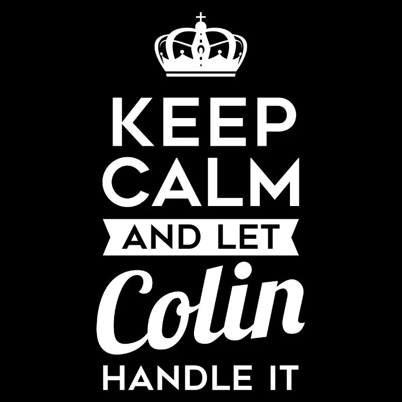 Keep Calm And Let Colin Handle It