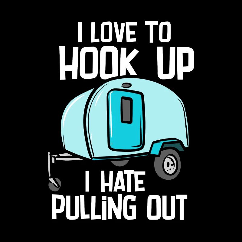 I Love To Hook Up I Hate Pulling Out