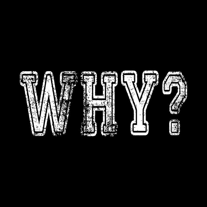 Why? Schlagwort Sprüche Slogan