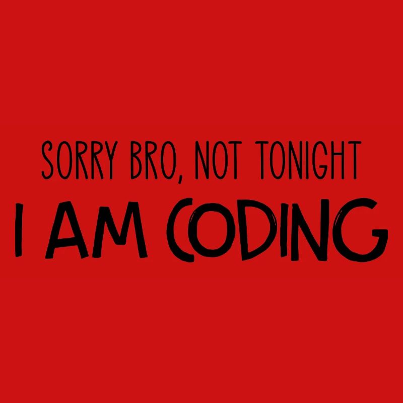 Sorry Bro Not Tonight I'm Coding Programmer Develo