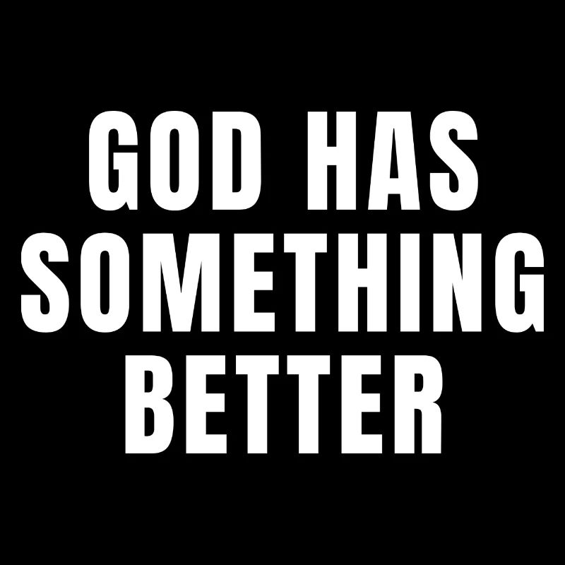 God Has Something Better - Christian Quotes