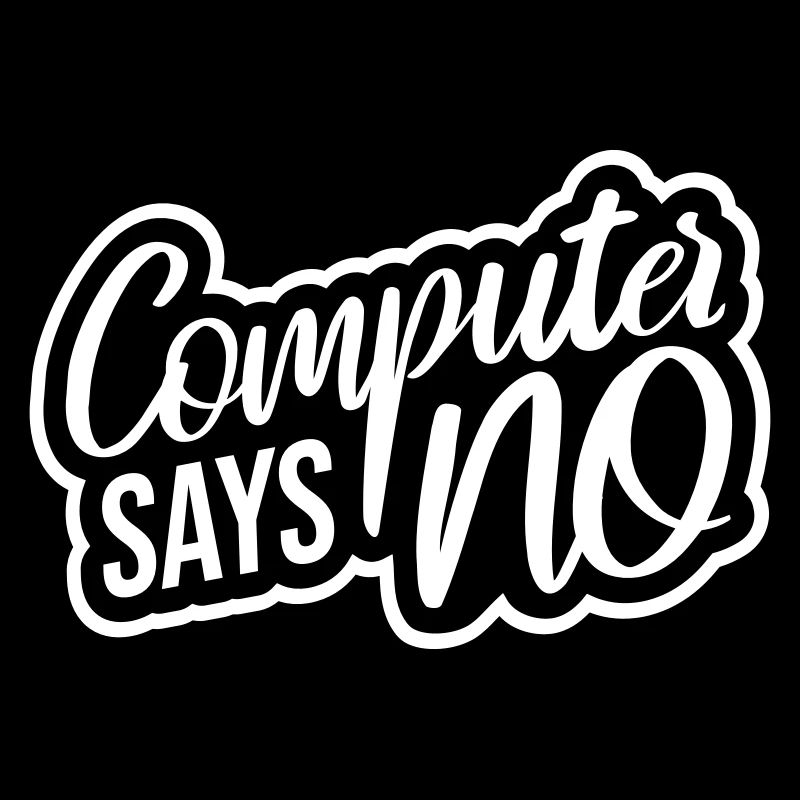 Computer Says No Funny Programmer Nerd Technique