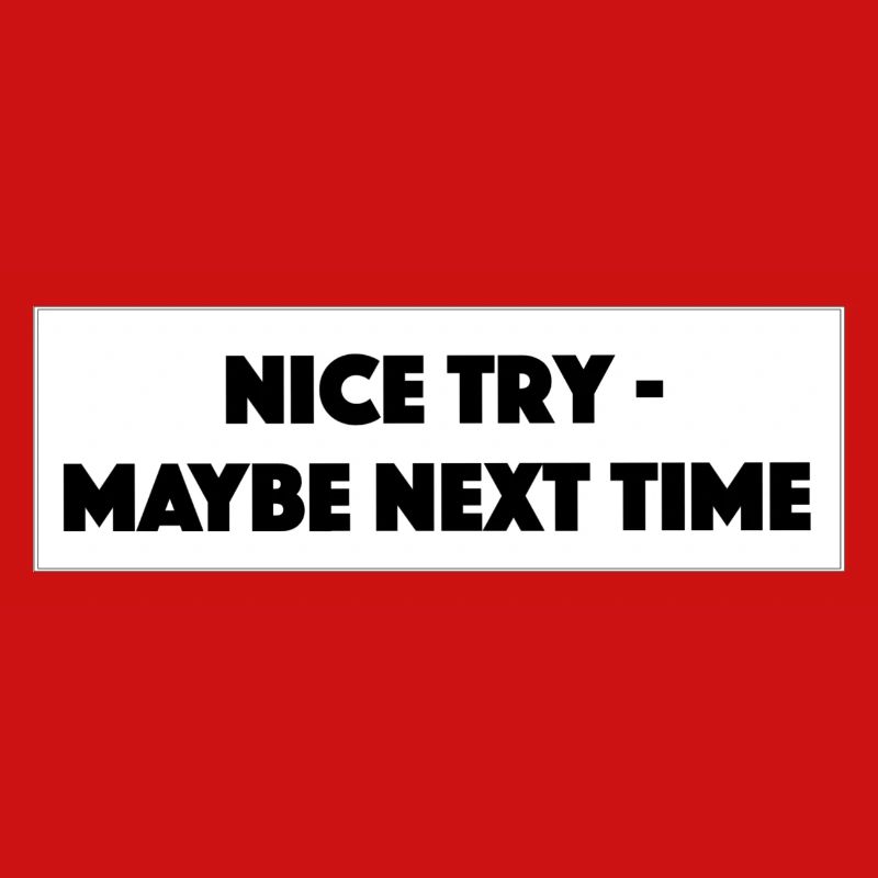 "Nice Try Maybe Next Time"- Geschenk/Geschenkidee
