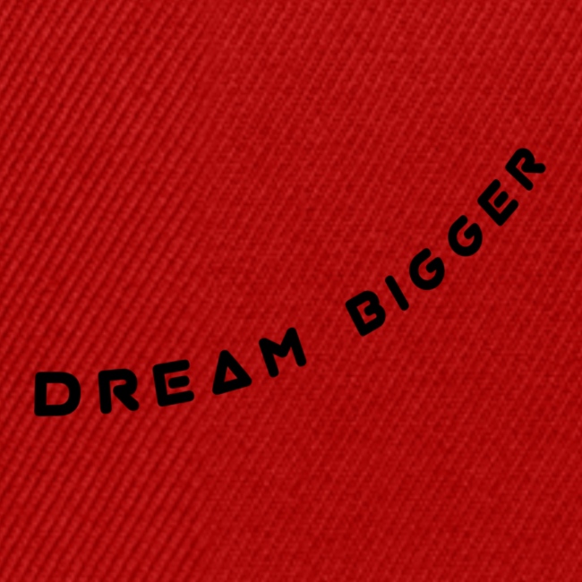 dream bigger