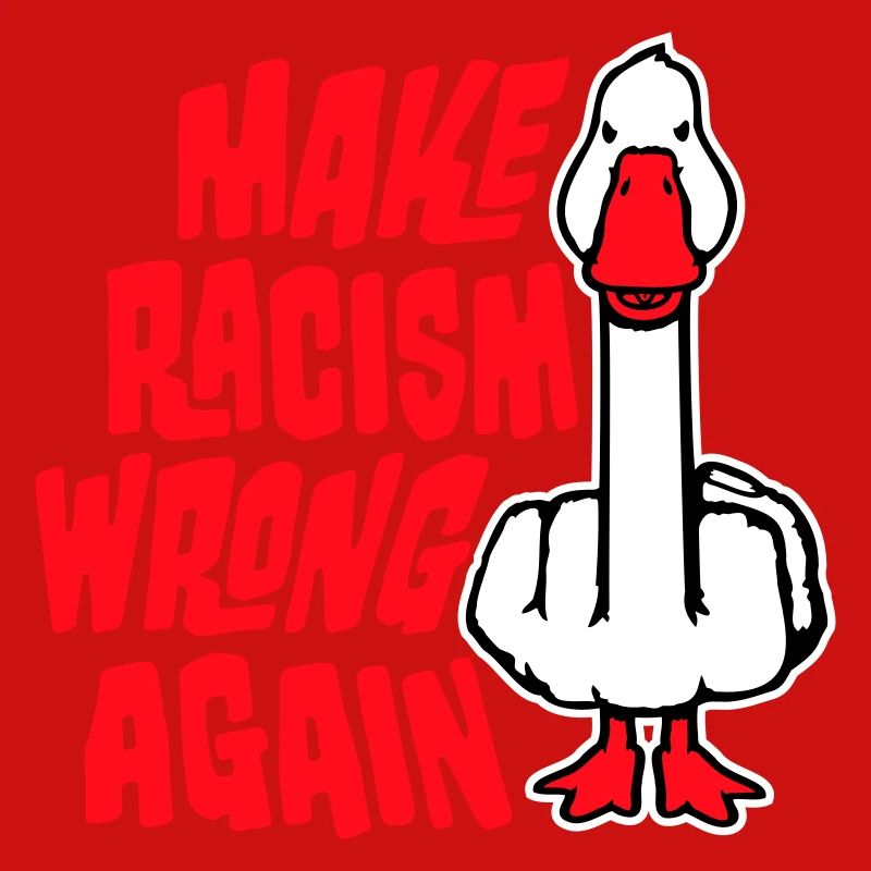 Gans Make Racism Wrong Again Mittelfinger Aktivist