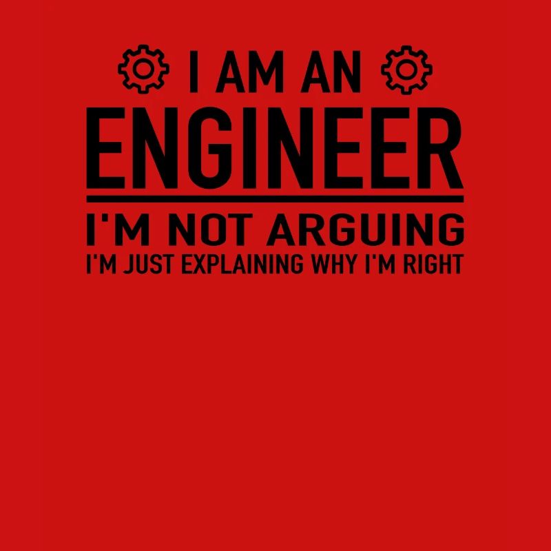 I Am An Engineer I'm Not Arguing Engineering