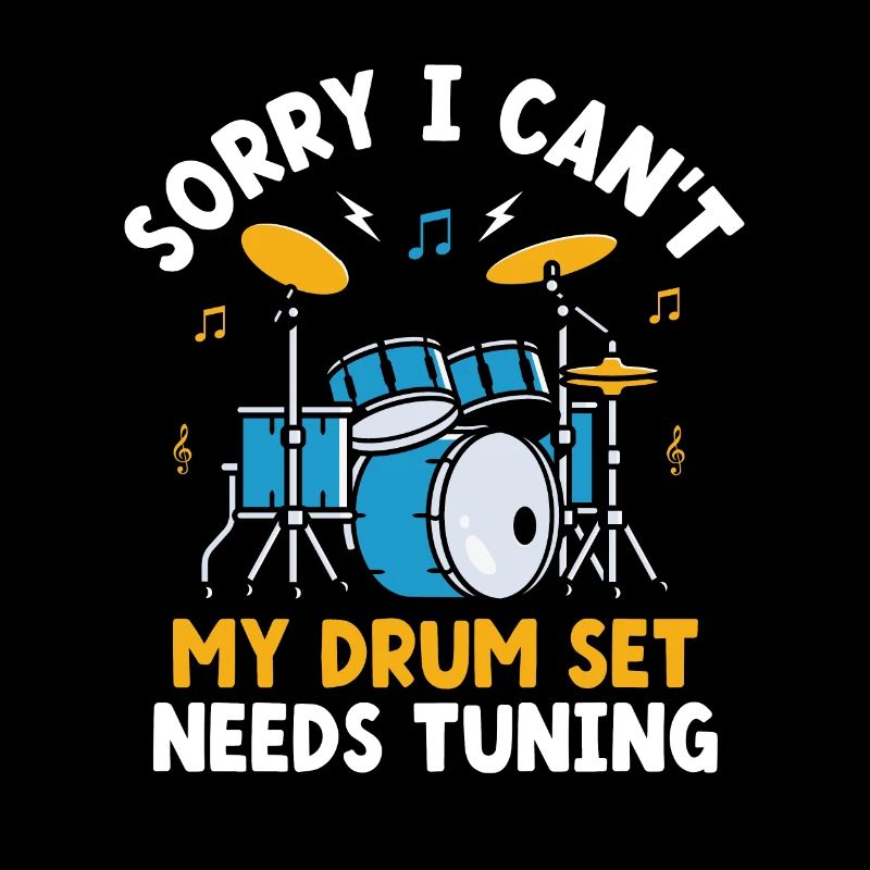 Sorry I Can't My Drum Set Needs Tuning Drummer Dru