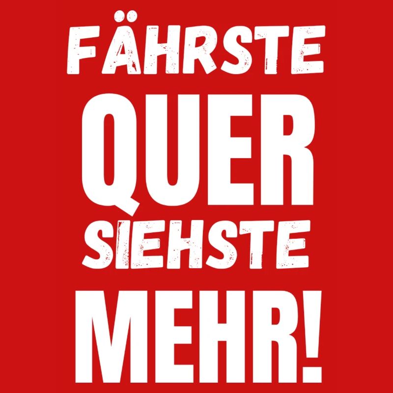 Fährste Quer Siehste Mehr!