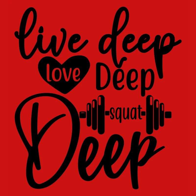 Live deep love deep squat deep