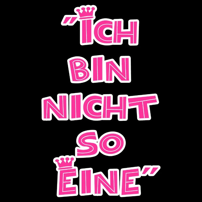 "Ich bin nicht so Eine"