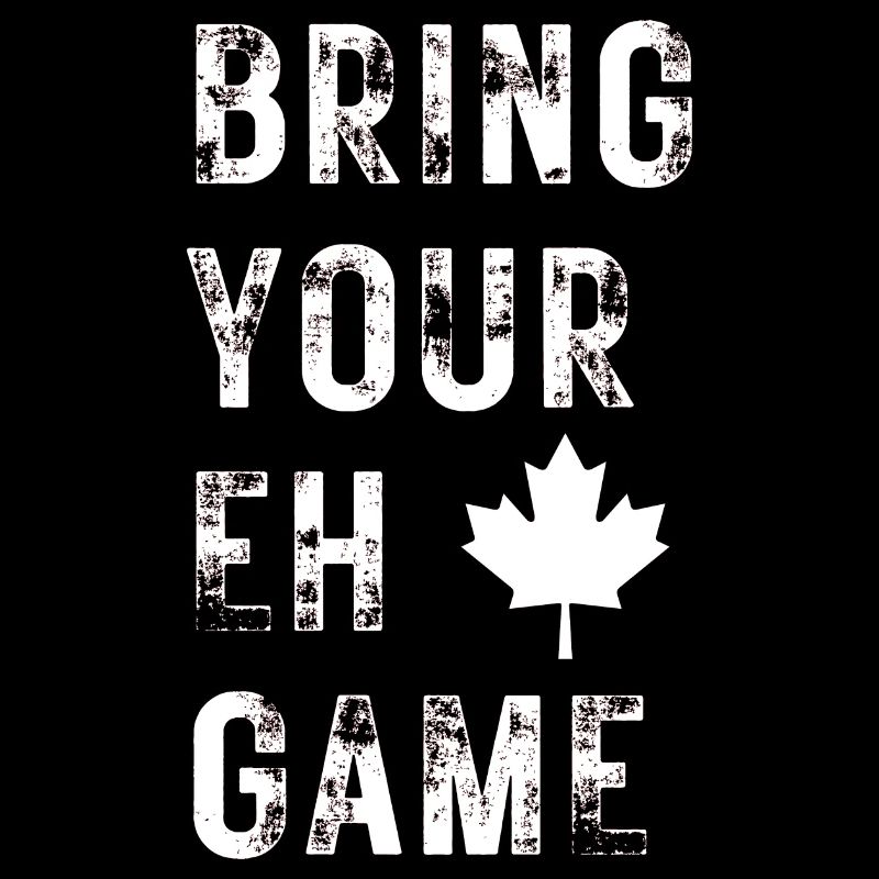 Bring Your Eh Game, Canada funny with maple leaf