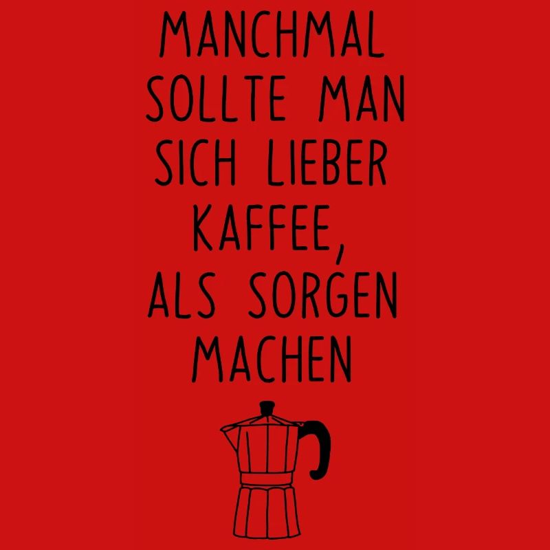 Kaffee machen statt Sorgen Spruch Coffee