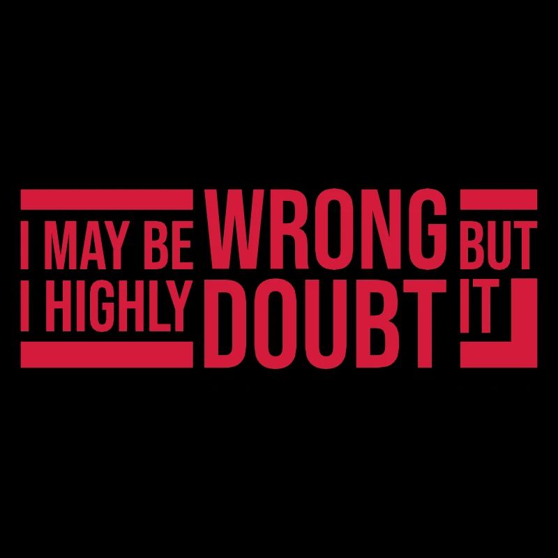 I may be wrong
