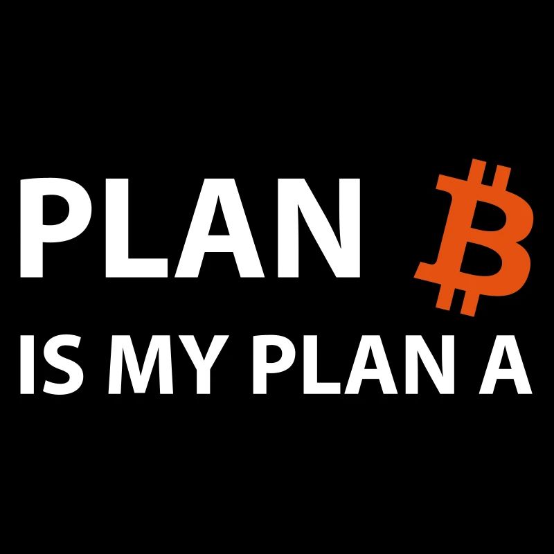Plan Bitcoin My Plan A B Crypto