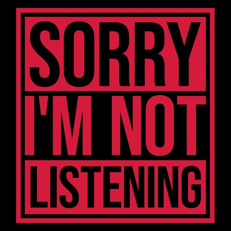 désolé de ne pas écouter