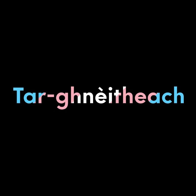 Tar-ghnèitheach (Transgender) - Scottish Gaelic