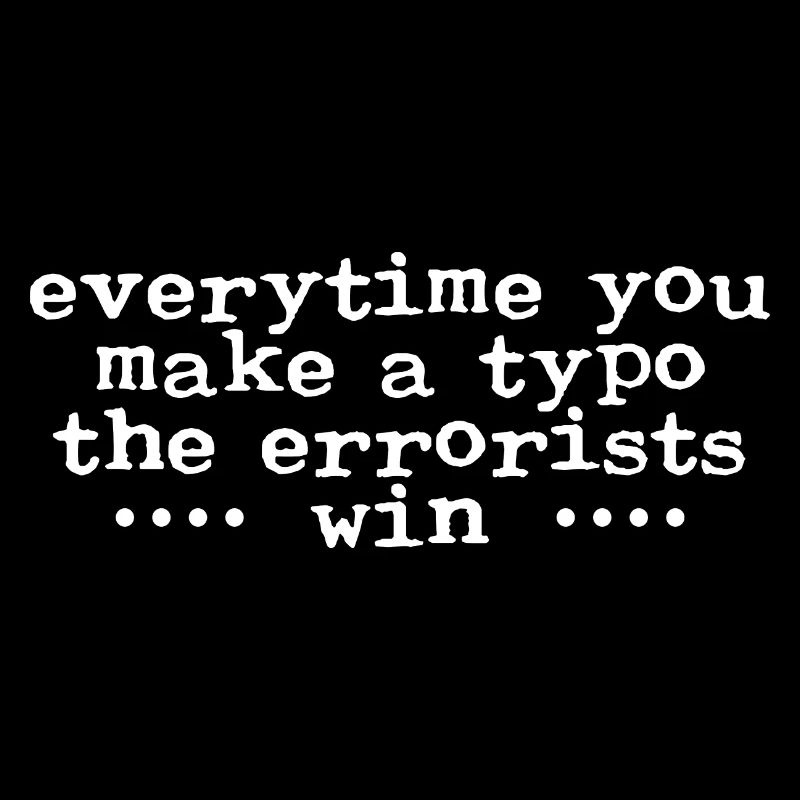 Everytime You Make A Typo, The Errorists Win