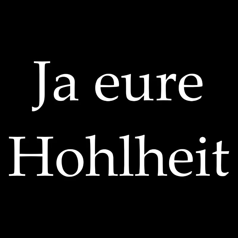 Ja eure Hohlheit