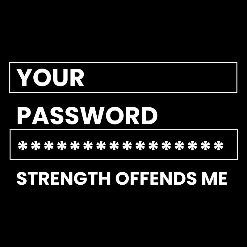 your password strength offends me Design