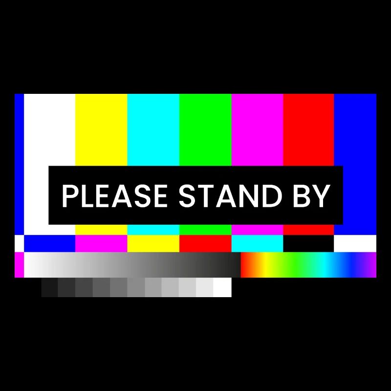 PLEASE STAND BY