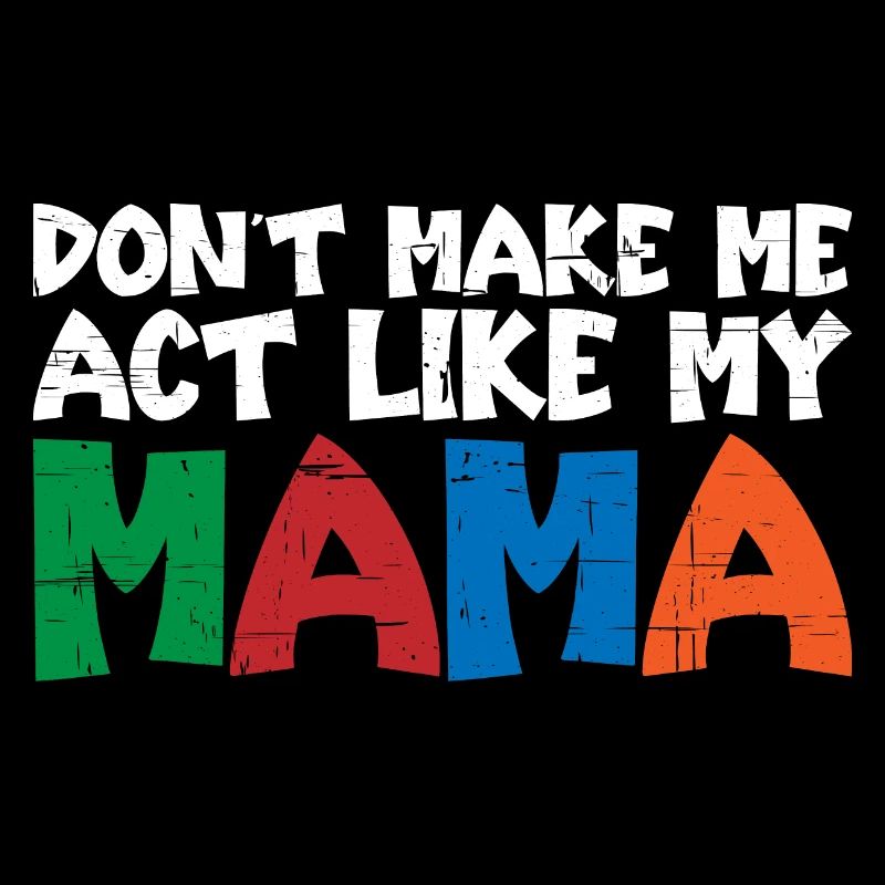 Don't Make Me Act Like My Mama 3