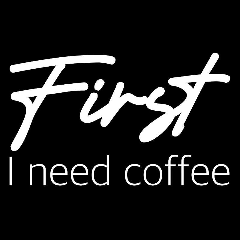 First I need coffee | Espresso, Cappuccino