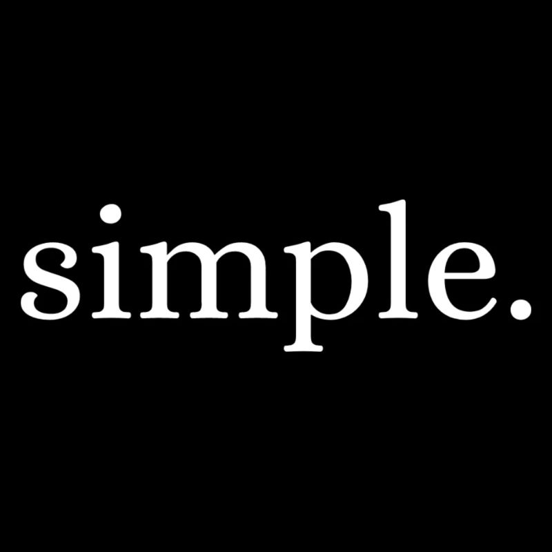 simple. Keep it simple.