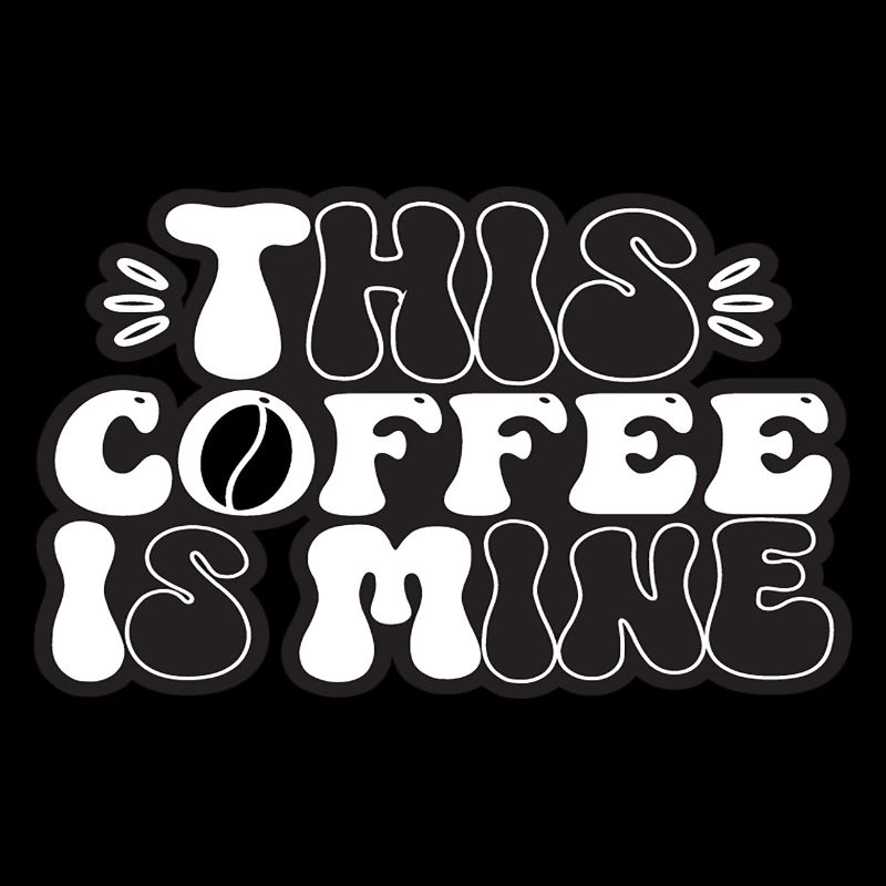 This Coffee Is Mine