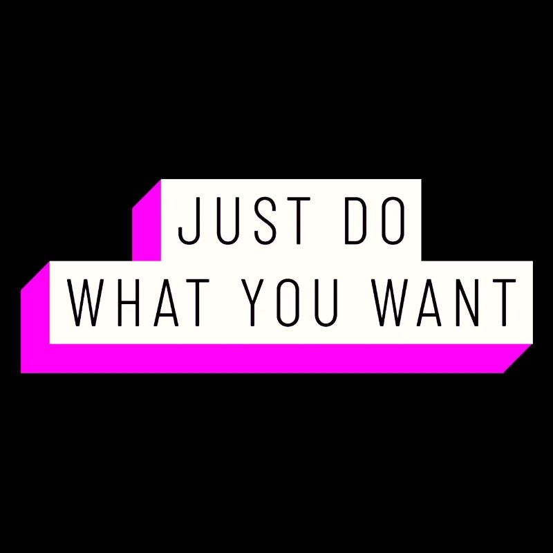 faites simplement ce que vous voulez