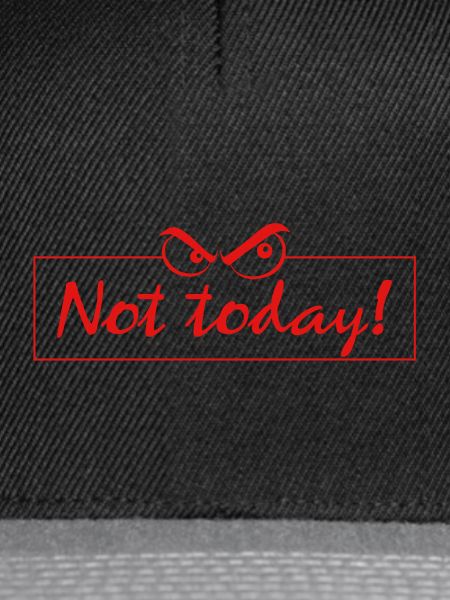 not today