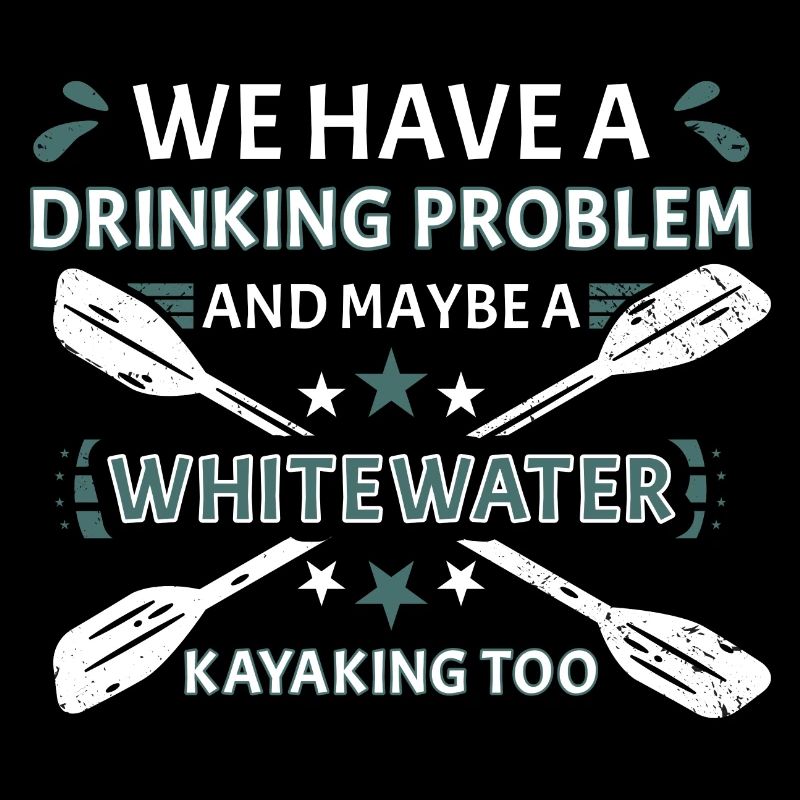 Drinking Problem And Maybe A Whitewater Kayaking