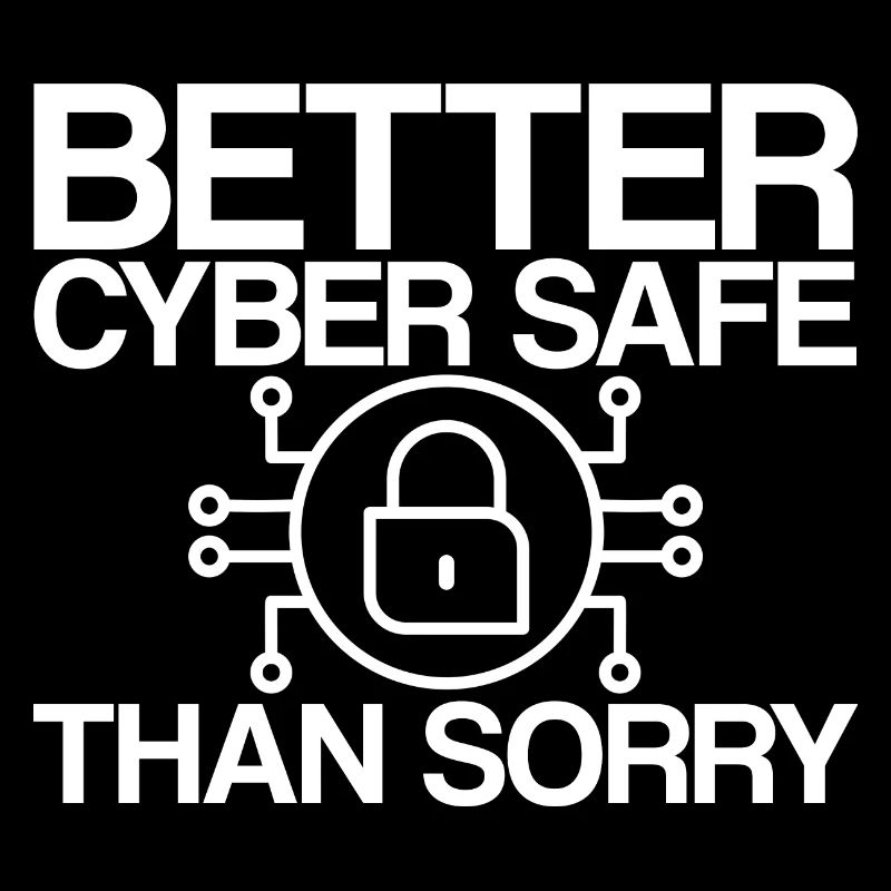 Better Cyber Safe Than Sorry