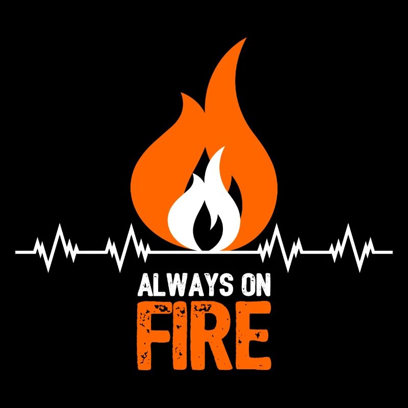 Always on Fire