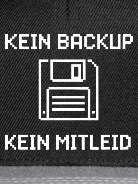 Kein Backup Kein Mitleid