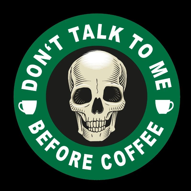 Don't talk to me before coffee!