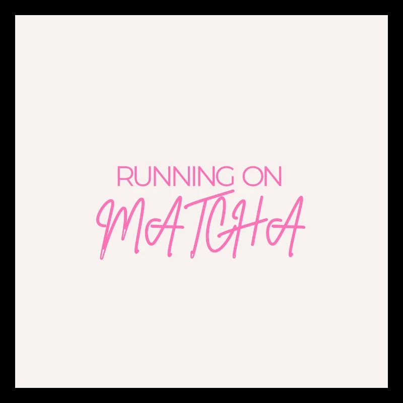 "RUNNING ON MATCHA" Graphic Tee Design