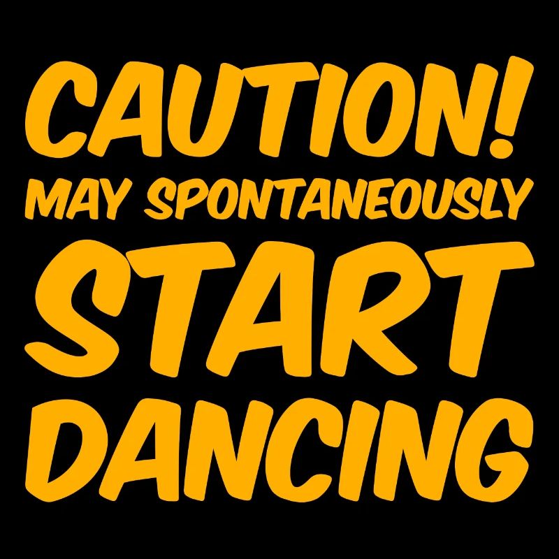 Caution! May Spontaneously Start Dancing