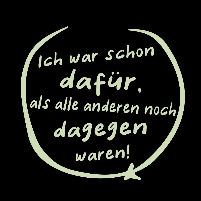 Ich war schon dafür ... Spruch Statement