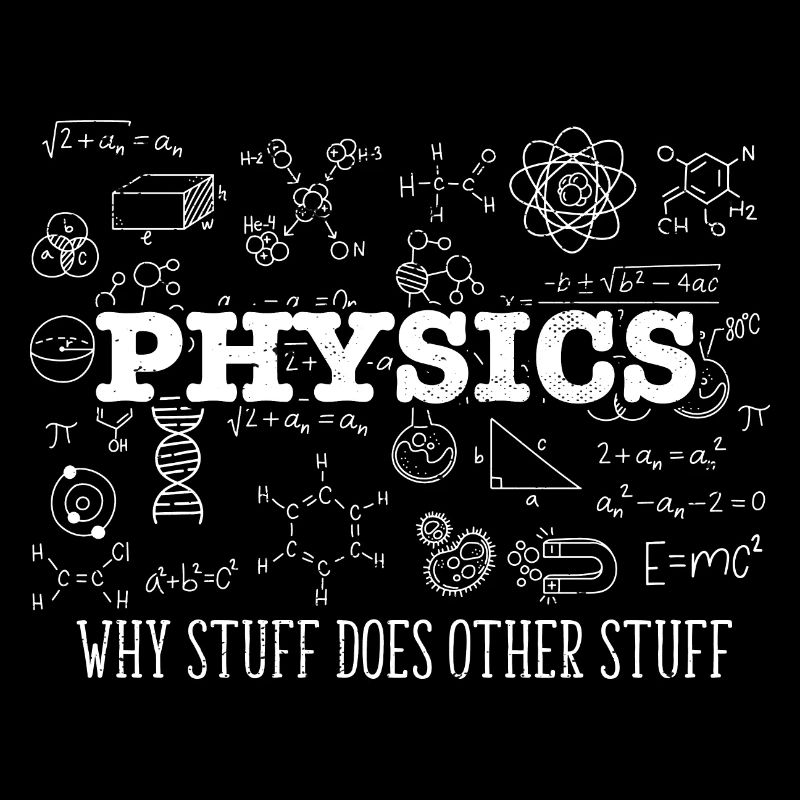 Science Lover Physicist I Physics Why Stuff Does