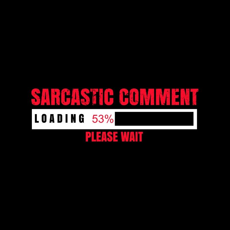 Commentaire sarcastique Loading Please Wait Funny
